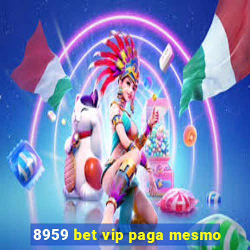 8959 bet vip paga mesmo